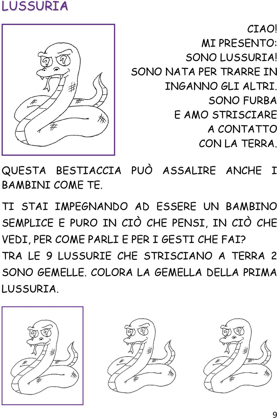 QUESTA BESTIACCIA PUÒ ASSALIRE ANCHE I BAMBINI COME TE.