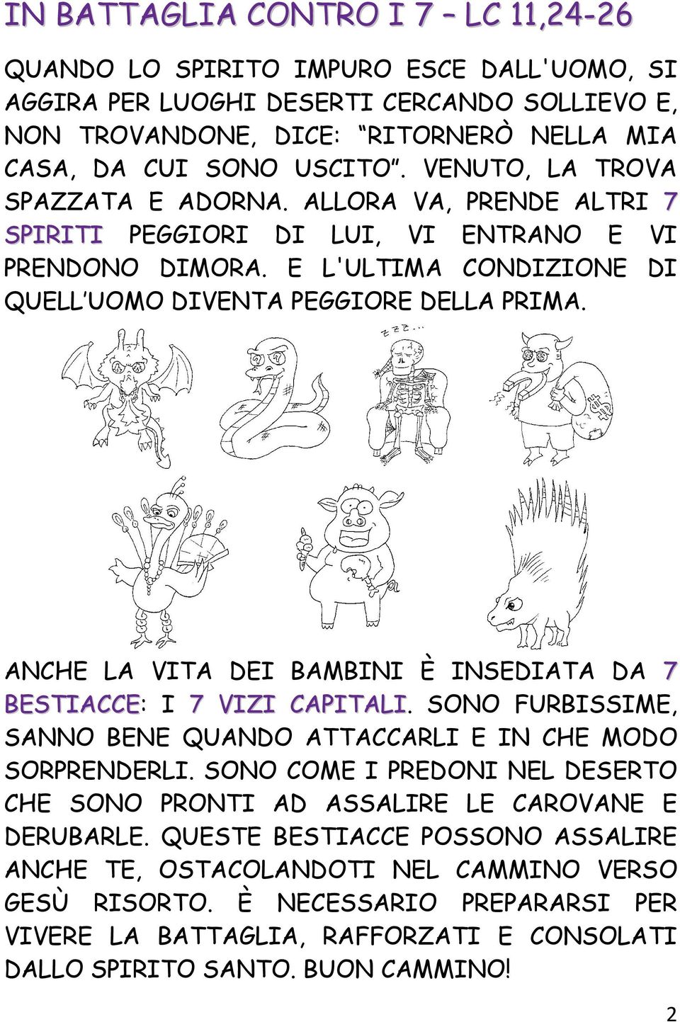 ANCHE LA VITA DEI BAMBINI È INSEDIATA DA 7 BESTIACCE: I 7 VIZI CAPITALI. SONO FURBISSIME, SANNO BENE QUANDO ATTACCARLI E IN CHE MODO SORPRENDERLI.