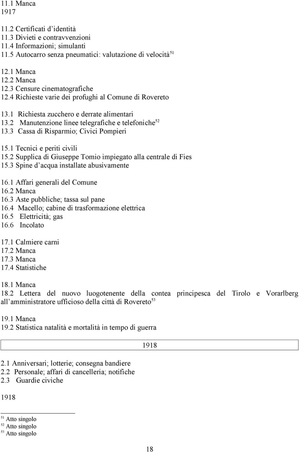 3 Cassa di Risparmio; Civici Pompieri 15.1 Tecnici e periti civili 15.2 Supplica di Giuseppe Tomio impiegato alla centrale di Fies 15.3 Spine d acqua installate abusivamente 16.