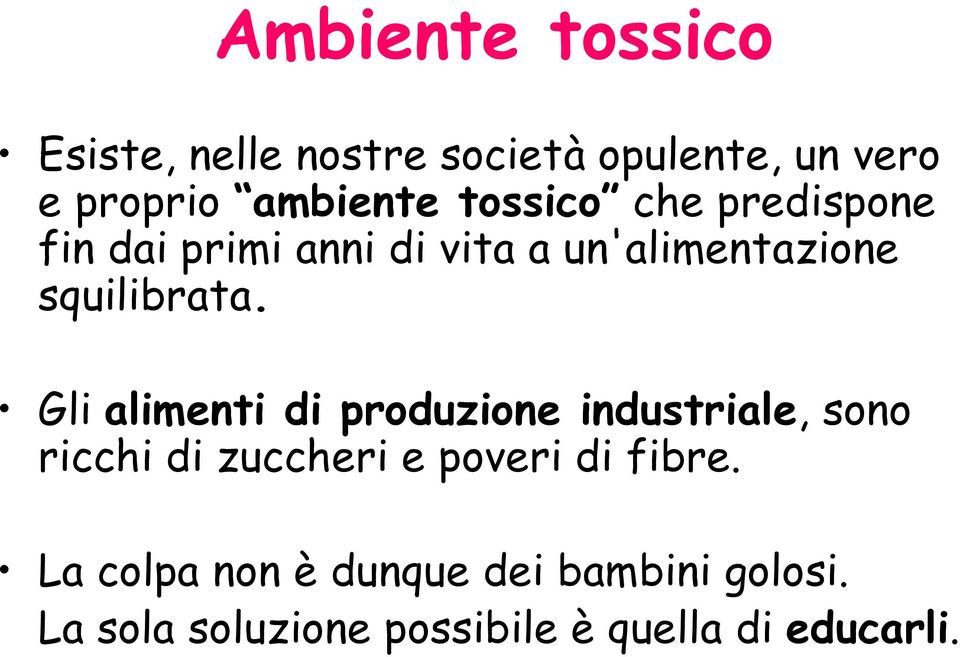 Gli alimenti di produzione industriale, sono ricchi di zuccheri e poveri di fibre.