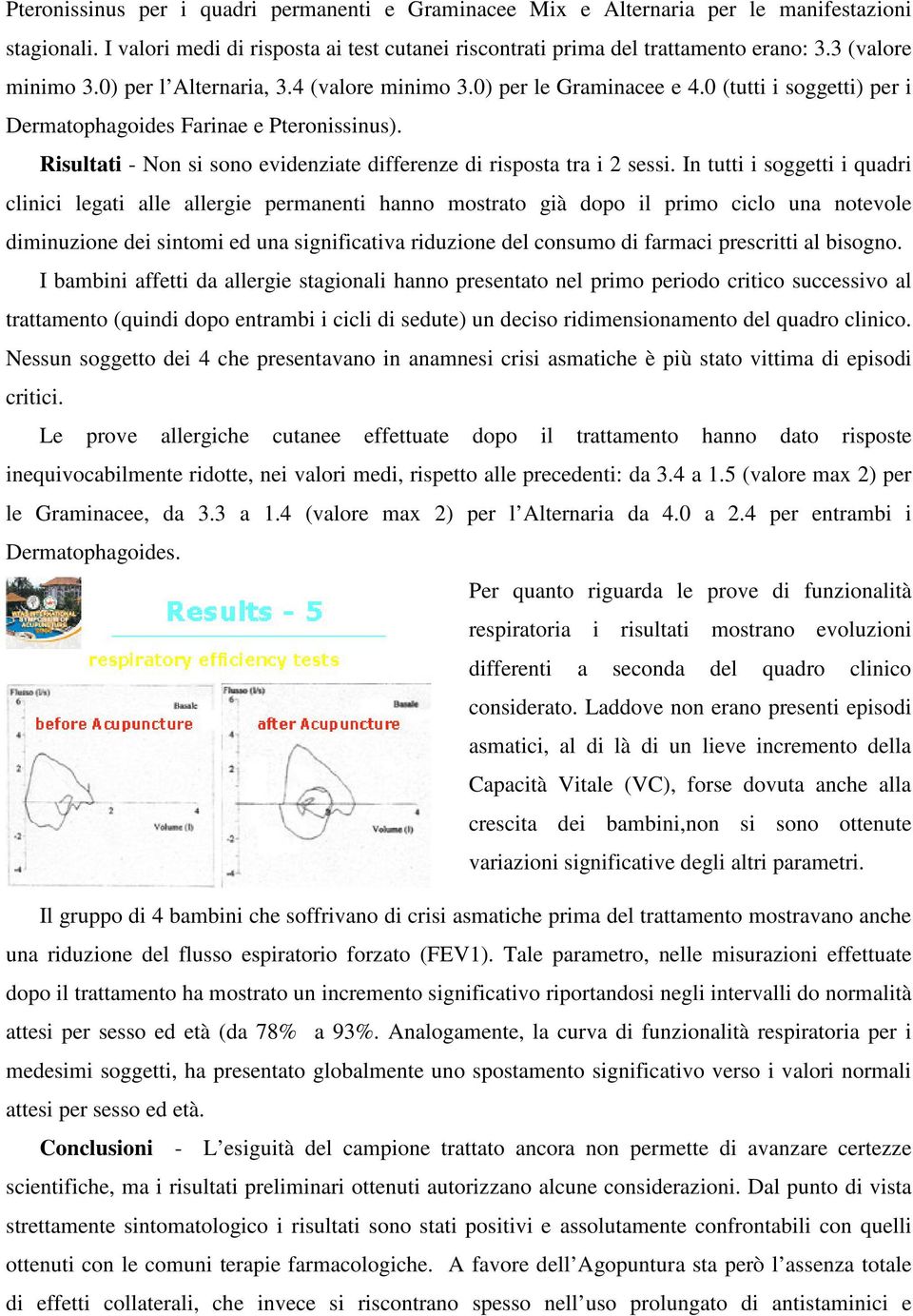 Risultati - Non si sono evidenziate differenze di risposta tra i 2 sessi.