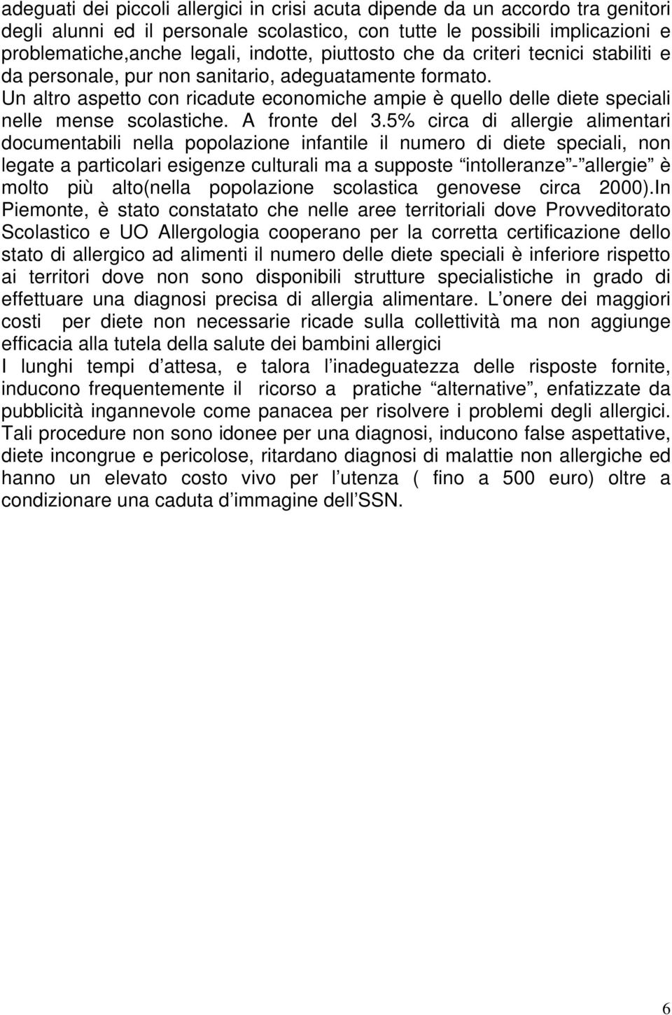 Un altro aspetto con ricadute economiche ampie è quello delle diete speciali nelle mense scolastiche. A fronte del 3.