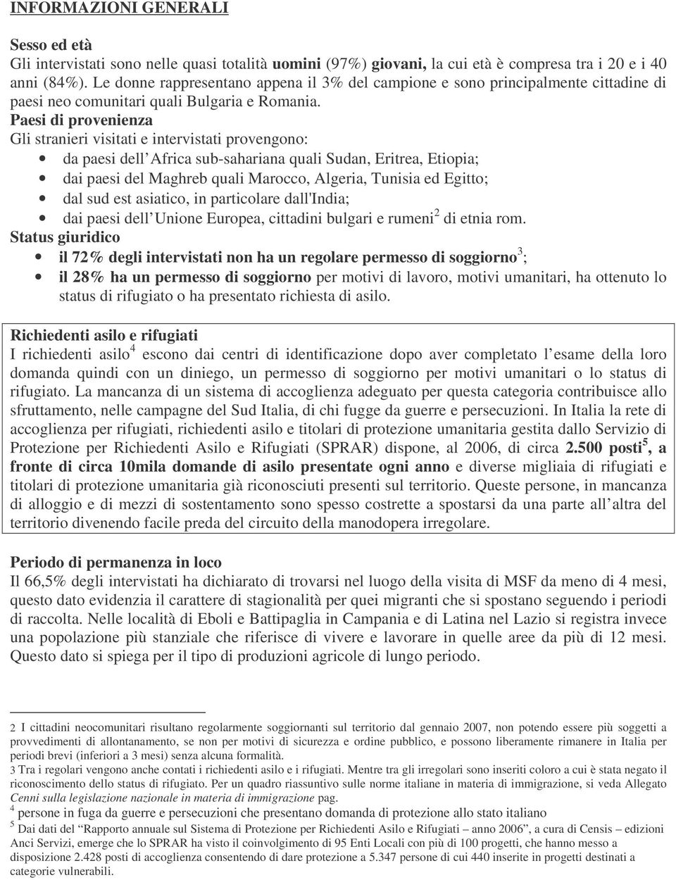 Paesi di provenienza Gli stranieri visitati e intervistati provengono: da paesi dell Africa sub-sahariana quali Sudan, Eritrea, Etiopia; dai paesi del Maghreb quali Marocco, Algeria, Tunisia ed