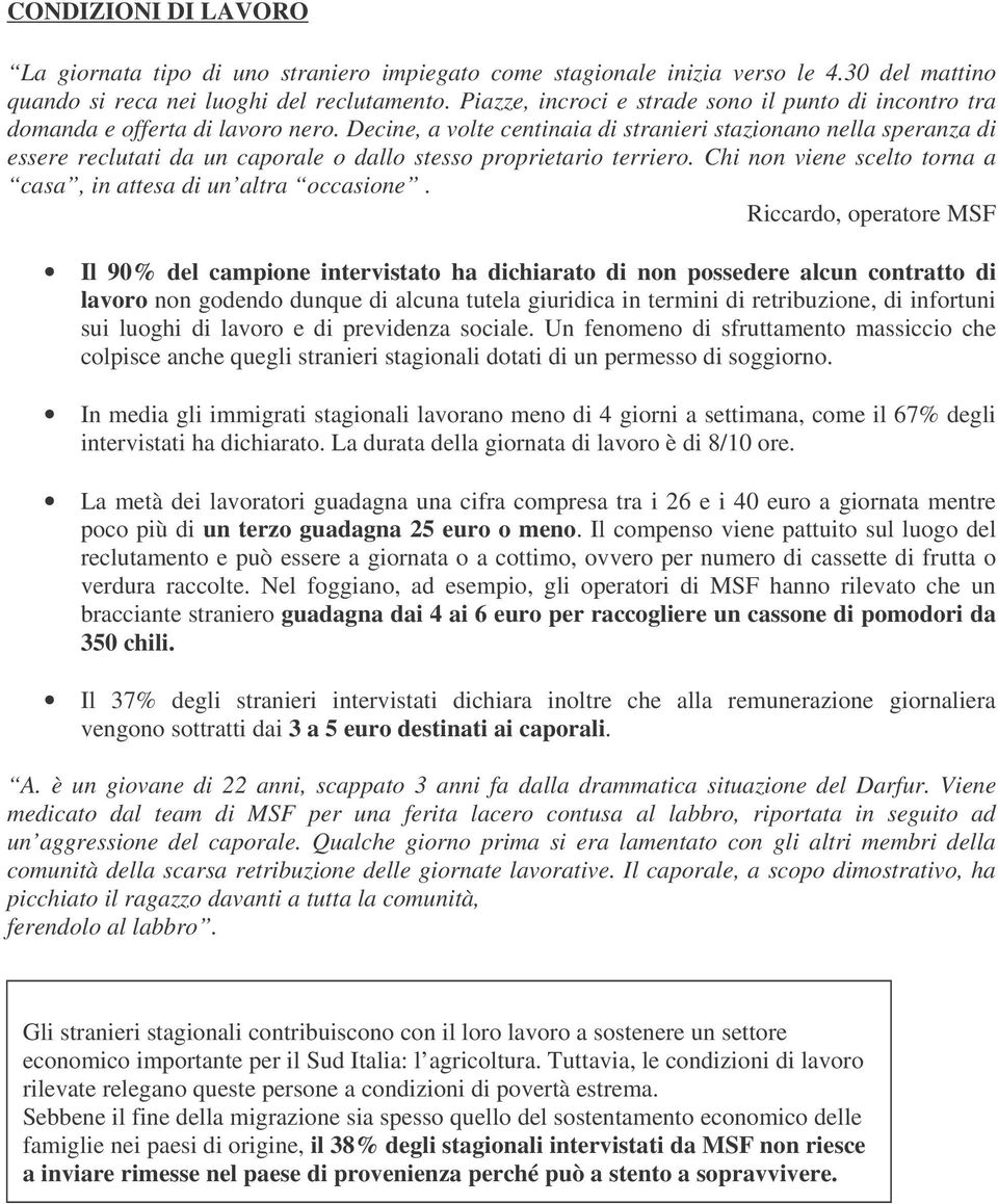 Decine, a volte centinaia di stranieri stazionano nella speranza di essere reclutati da un caporale o dallo stesso proprietario terriero.