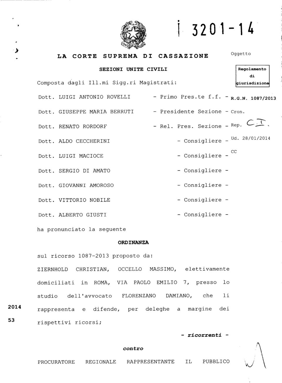 SERGIO DI AMATO Dott. GIOVANNI AMOROSO Dott. VITTORIO NOBILE Dott. ALBERTO GIUSTI ha pronunciato la seguente ORDINANZA sul ricorso 1087-2013 proposto da: Ud.