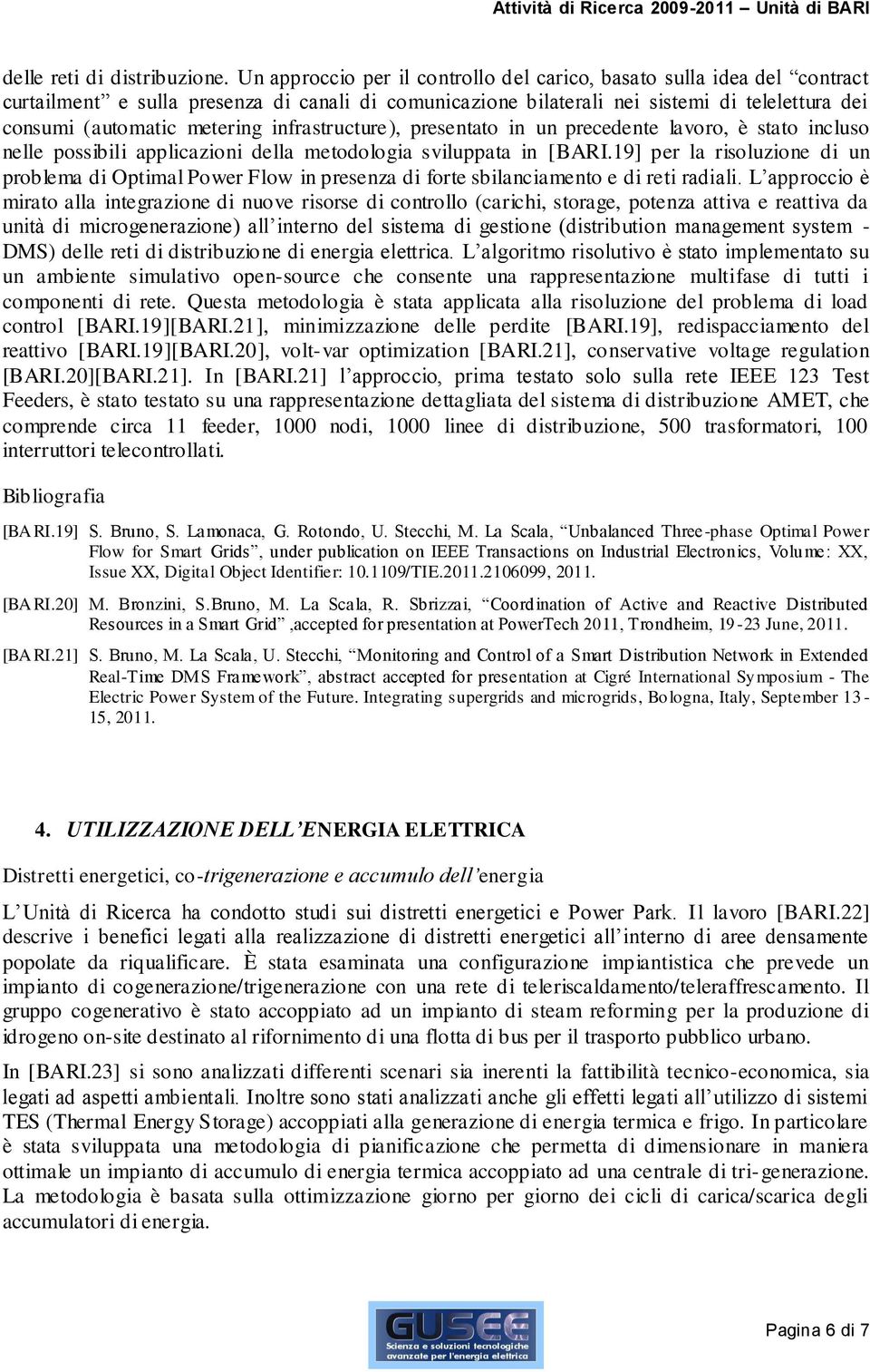 infrastructure), presentato in un precedente lavoro, è stato incluso nelle possibili applicazioni della metodologia sviluppata in [BARI.