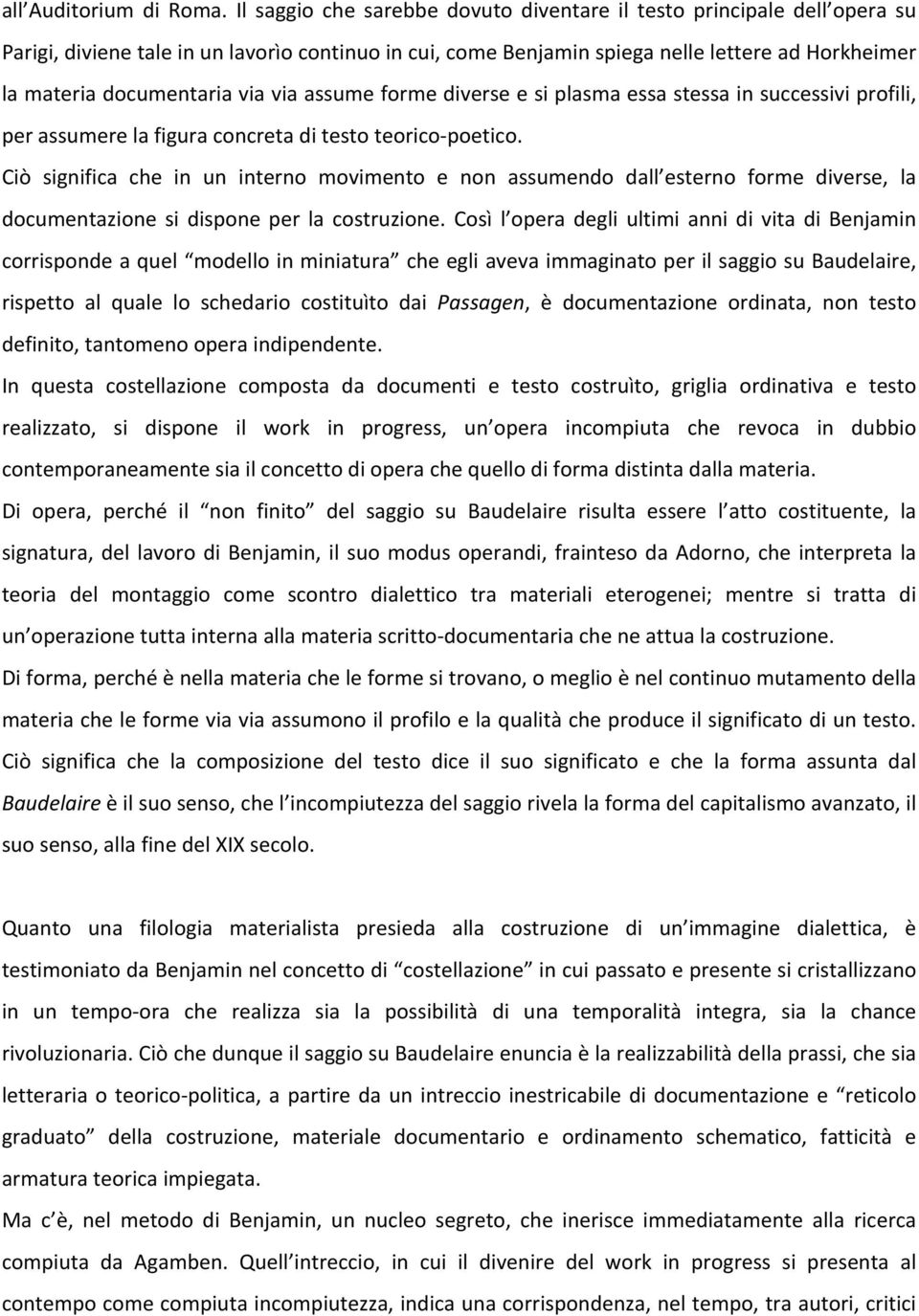 via via assume forme diverse e si plasma essa stessa in successivi profili, per assumere la figura concreta di testo teorico- poetico.