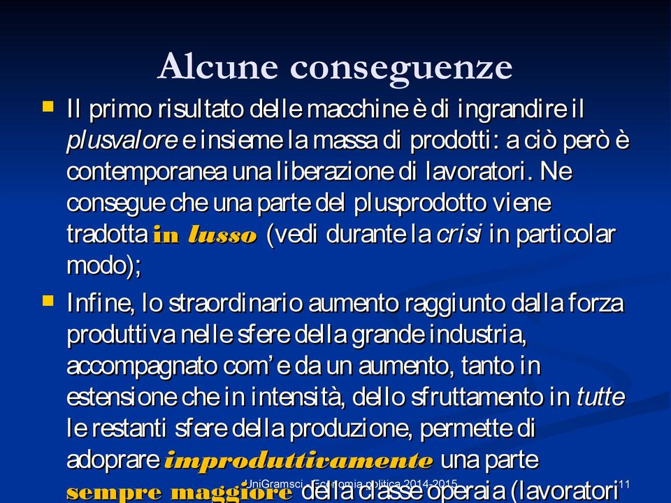 Ne consegue che una parte del plusprodotto viene tradotta in lusso (vedi durante la crisi in particolar modo); Infine, lo straordinario aumento raggiunto