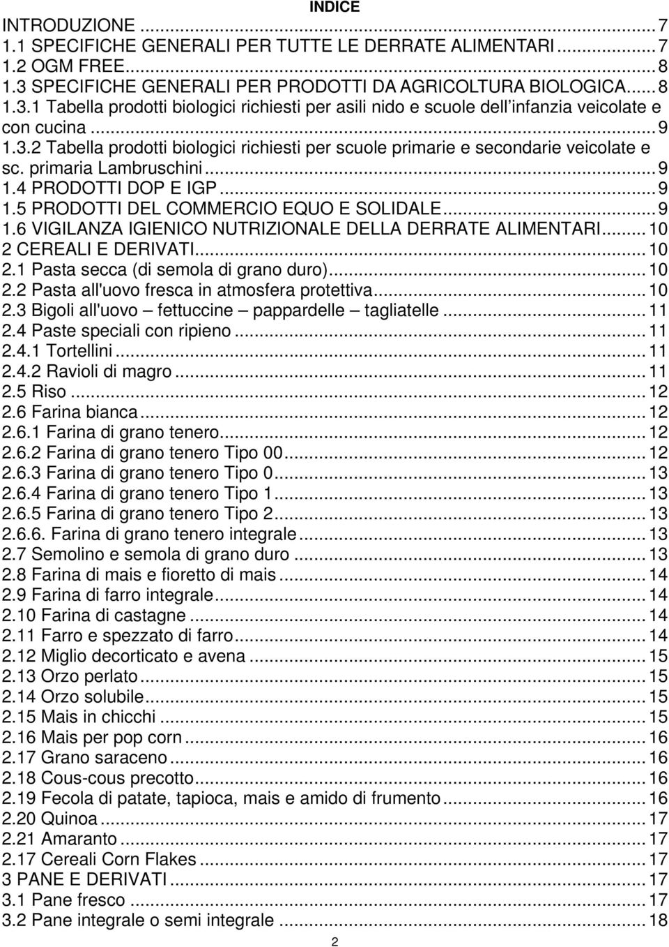 primaria Lambruschini...9 1.4 PRODOTTI DOP E IGP...9 1.5 PRODOTTI DEL COMMERCIO EQUO E SOLIDALE...9 1.6 VIGILANZA IGIENICO NUTRIZIONALE DELLA DERRATE ALIMENTARI... 10 2 