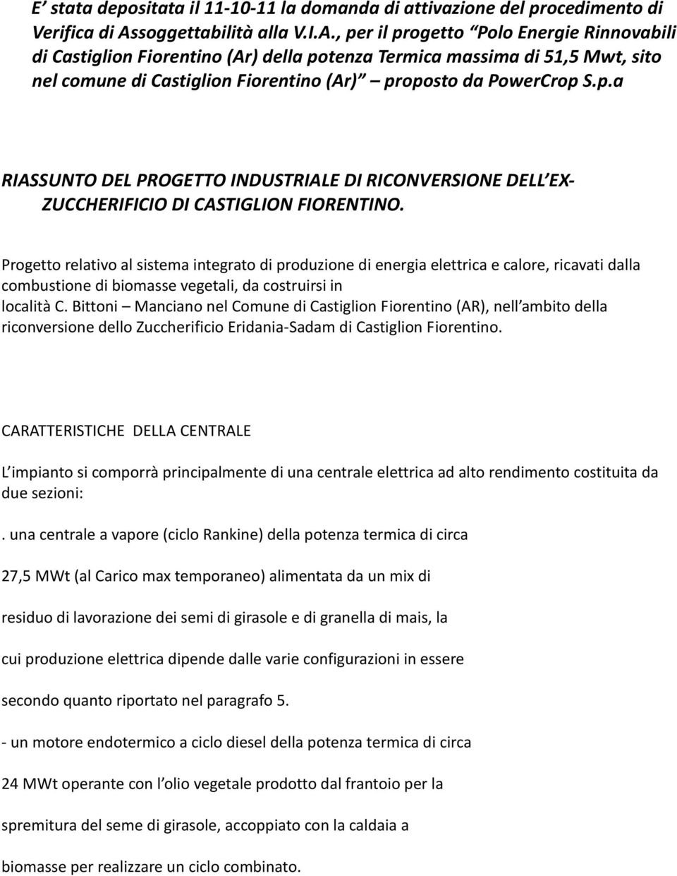 , per il progetto Polo Energie Rinnovabili di Castiglion Fiorentino (Ar) della potenza Termica massima di 51,5 Mwt, sito nel comune di Castiglion Fiorentino (Ar) proposto da PowerCrop S.p.a RIASSUNTO DEL PROGETTO INDUSTRIALE DI RICONVERSIONE DELL EX- ZUCCHERIFICIO DI CASTIGLION FIORENTINO.