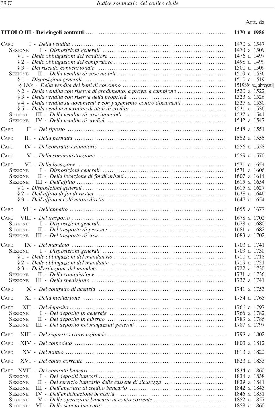 .. 1510 a 1536 1- Disposizioni generali.... 1510 a 1519 [ 1bis - Della vendita dei beni di consumo... 1519bis ss., abrogati] 2-Della vendita con riserva di gradimento, a prova, a campione.