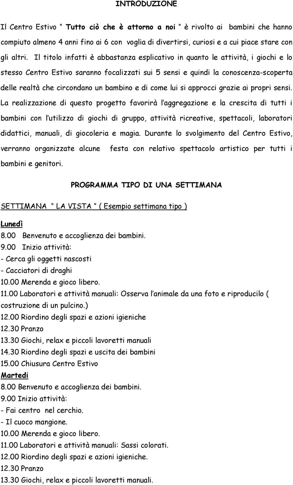 bambino e di come lui si approcci grazie ai propri sensi.