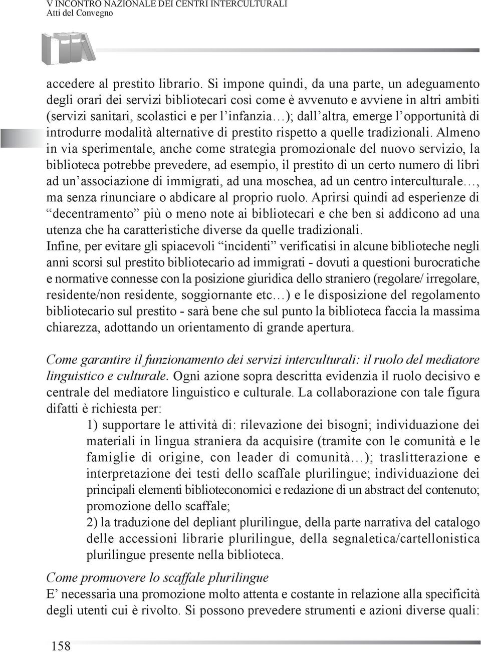 l opportunità di introdurre modalità alternative di prestito rispetto a quelle tradizionali.