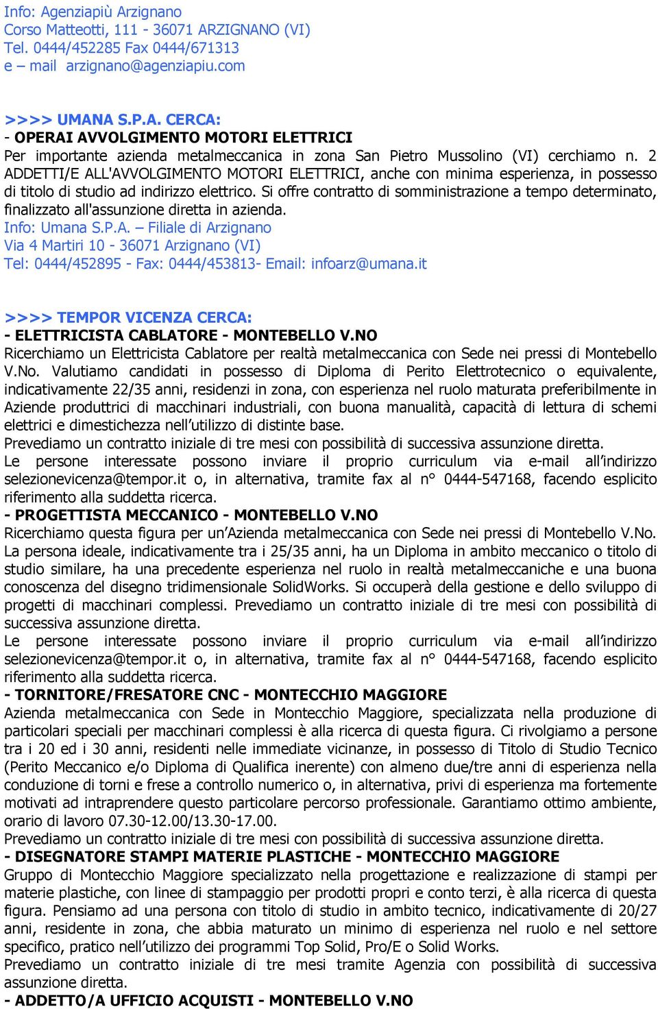 Si offre contratto di somministrazione a tempo determinato, finalizzato all'assunzione diretta in azienda. Info: Umana S.P.A.