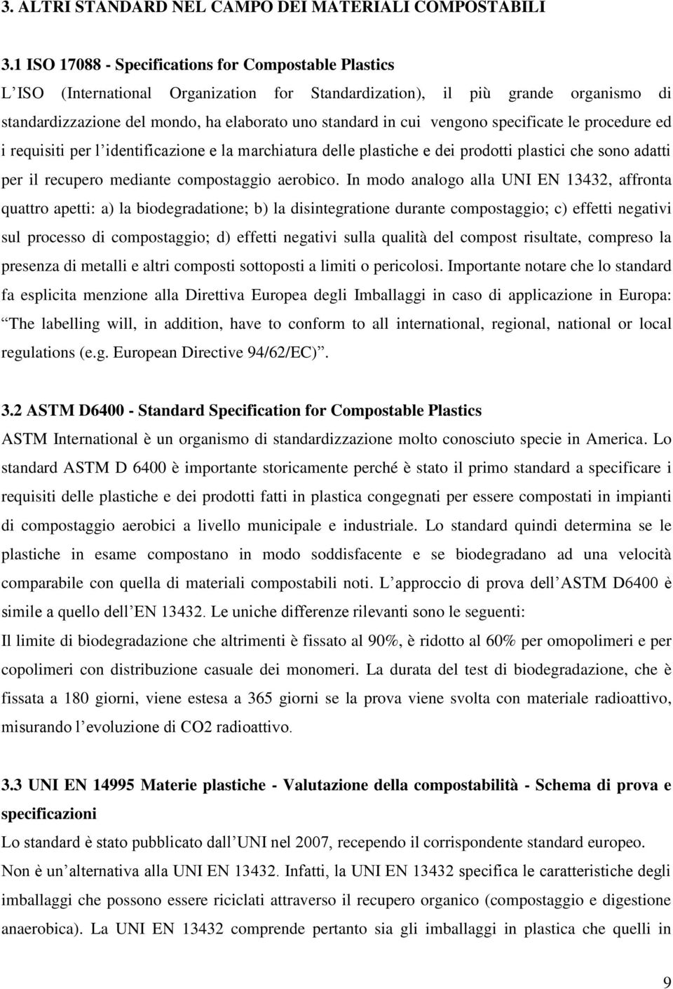 vengono specificate le procedure ed i requisiti per l identificazione e la marchiatura delle plastiche e dei prodotti plastici che sono adatti per il recupero mediante compostaggio aerobico.