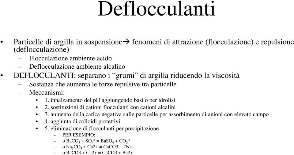 innalzamento del ph aggiungendo basi o per idrolisi 2. sostituzioni di cationi flocculanti con cationi alcalini 3.