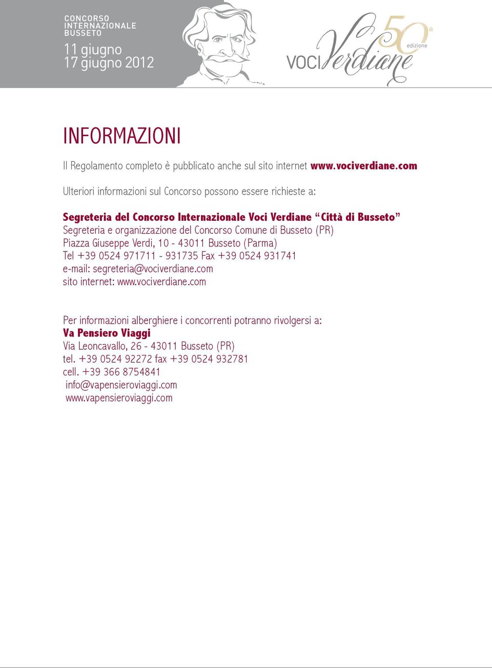 di Busseto (PR) Piazza Giuseppe Verdi, 10-43011 Busseto (Parma) Tel +39 0524 971711-931735 Fax +39 0524 931741 e-mail: segreteria@vociverdiane.