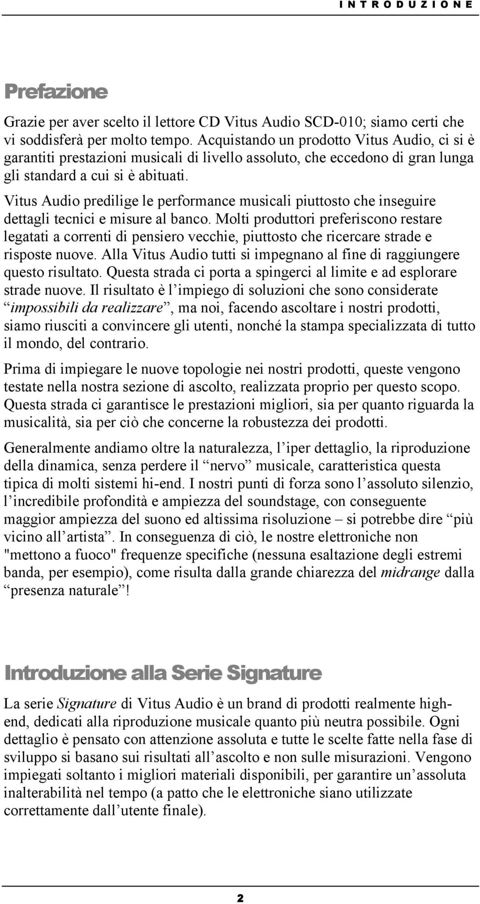 Vitus Audio predilige le performance musicali piuttosto che inseguire dettagli tecnici e misure al banco.