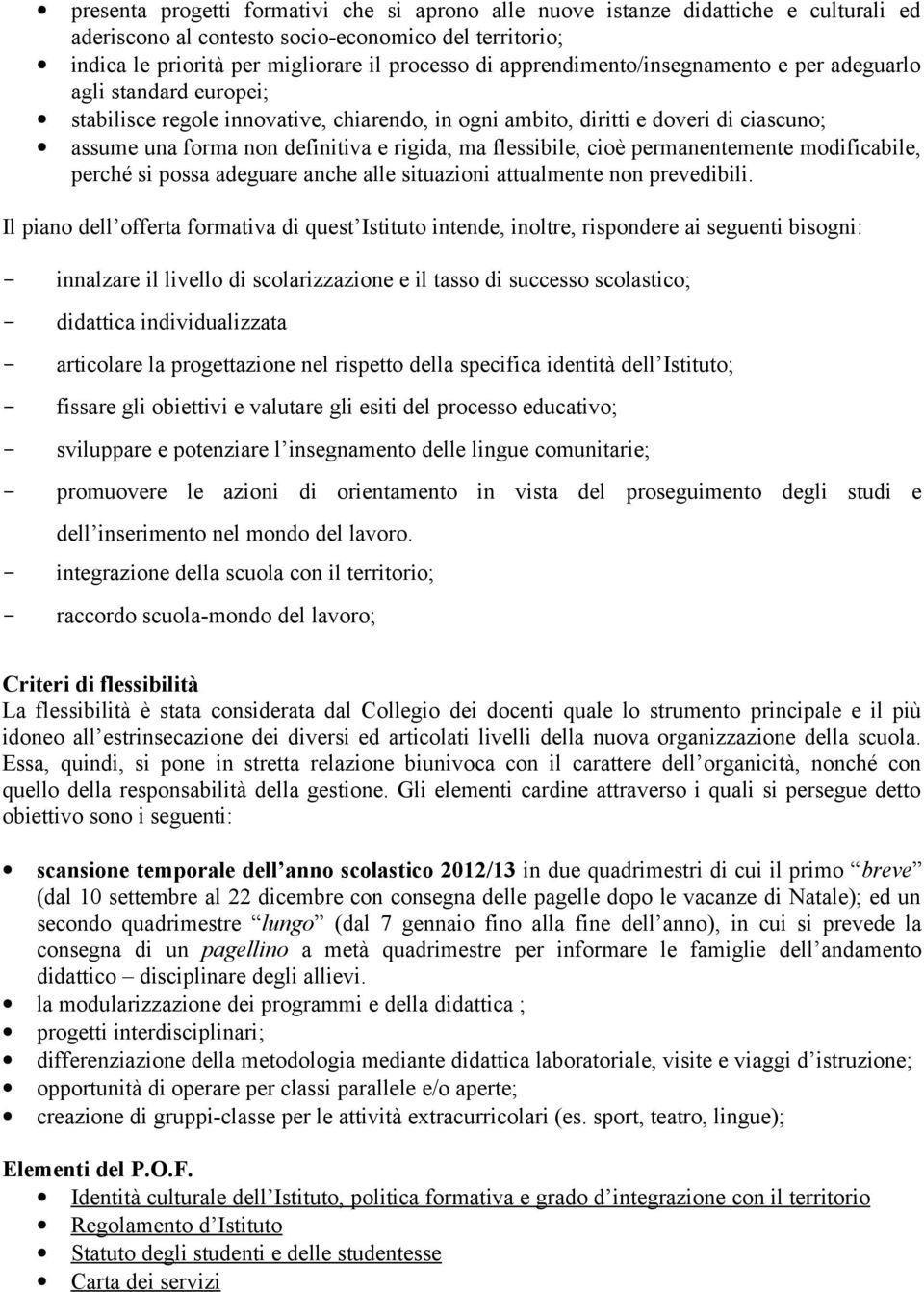 flessibile, cioè permanentemente modificabile, perché si possa adeguare anche alle situazioni attualmente non prevedibili.