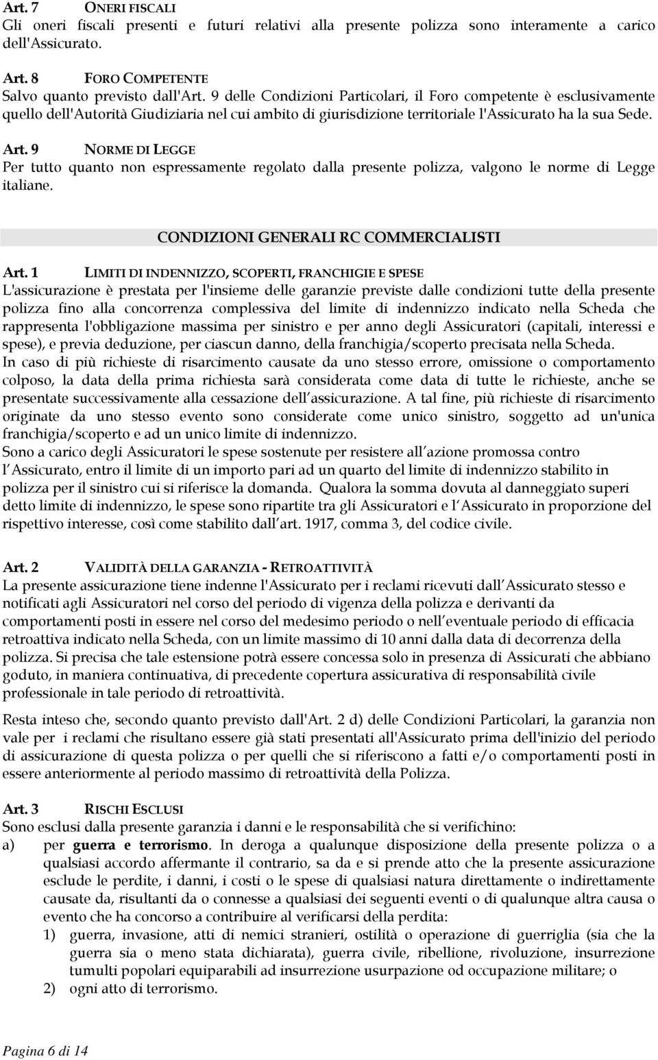 9 NORME DI LEGGE Per tutto quanto non espressamente regolato dalla presente polizza, valgono le norme di Legge italiane. CONDIZIONI GENERALI RC COMMERCIALISTI Art.