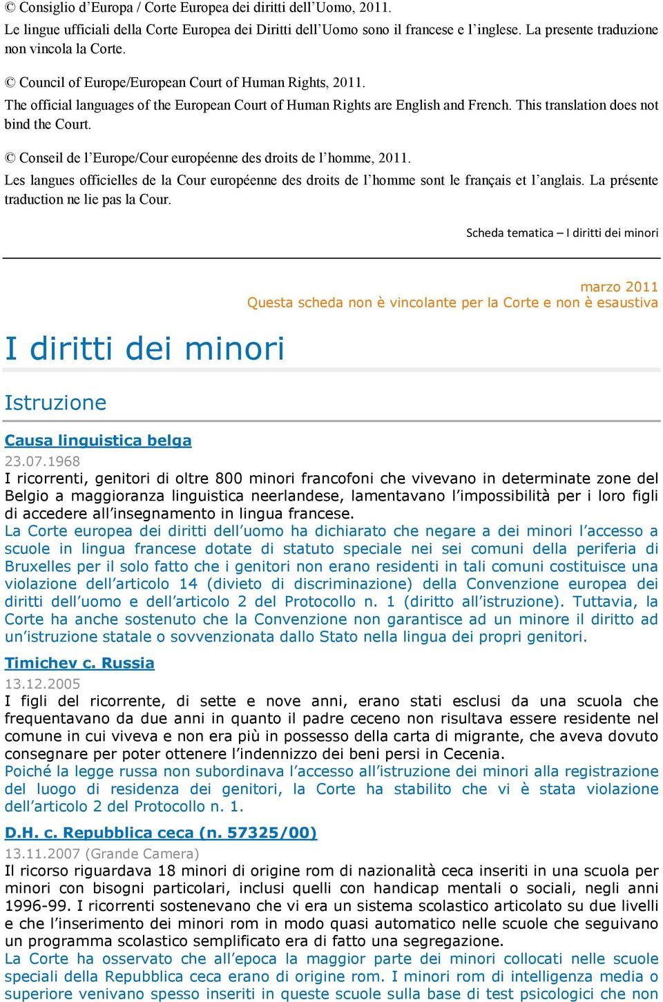 Conseil de l Europe/Cour européenne des droits de l homme, 2011. Les langues officielles de la Cour européenne des droits de l homme sont le français et l anglais.