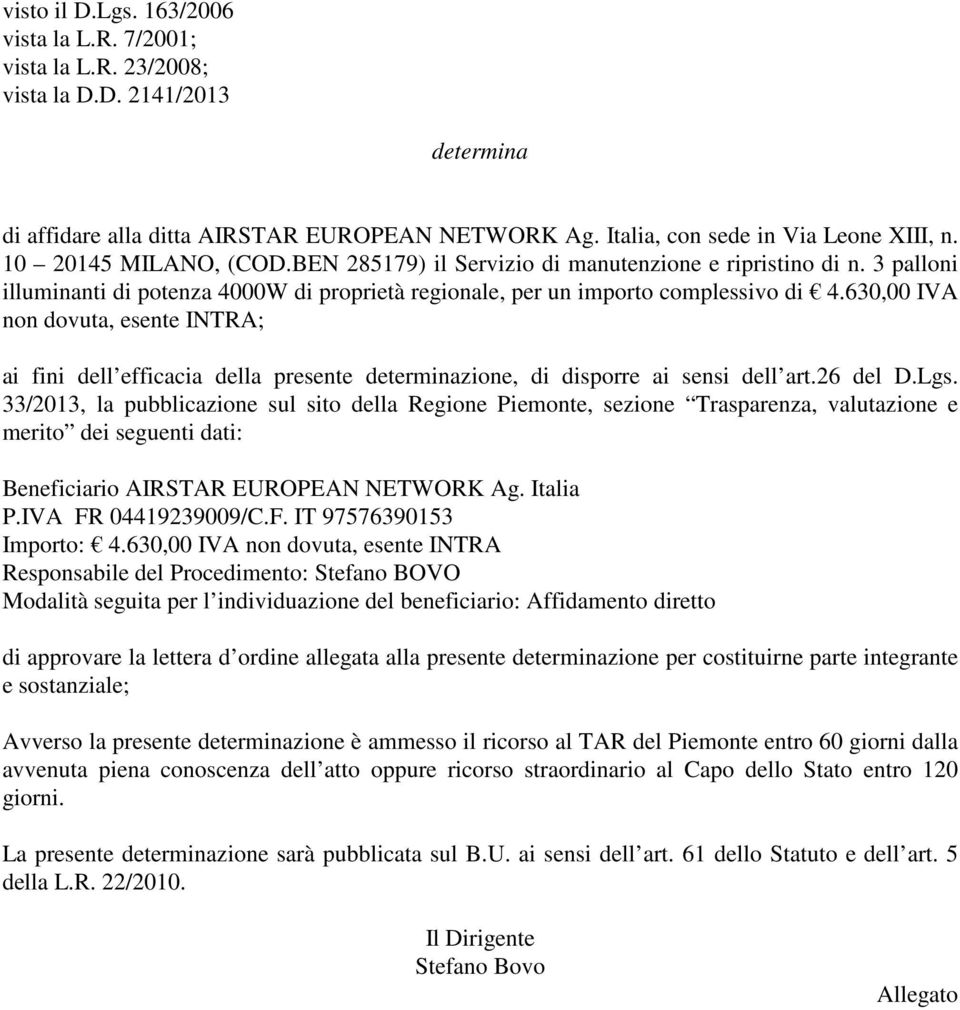 630,00 IVA non dovuta, esente INTRA; ai fini dell efficacia della presente determinazione, di disporre ai sensi dell art.26 del D.Lgs.