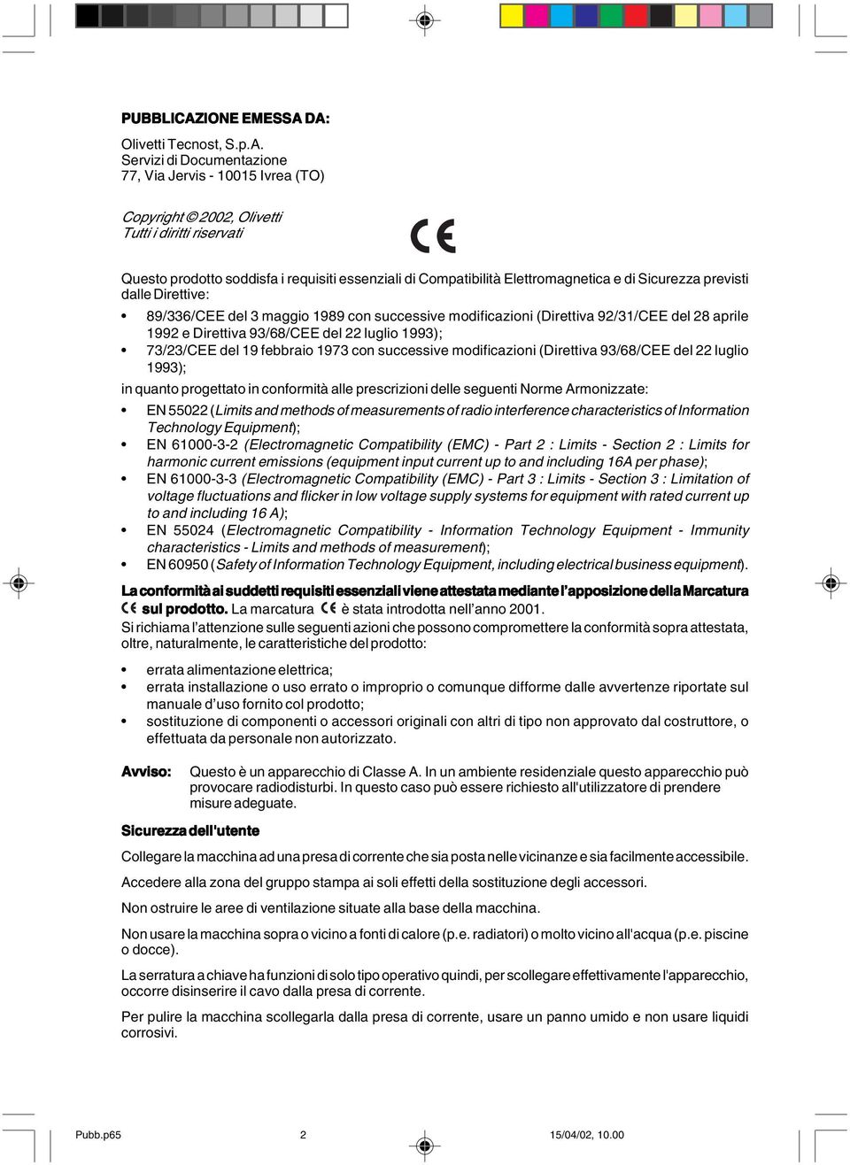 DA: Olivetti Tecnost, S.p.A. Servizi di Documentazione 77, Via Jervis - 10015 Ivrea (TO) Copyright 2002, Olivetti Tutti i diritti riservati Questo prodotto soddisfa i requisiti essenziali di