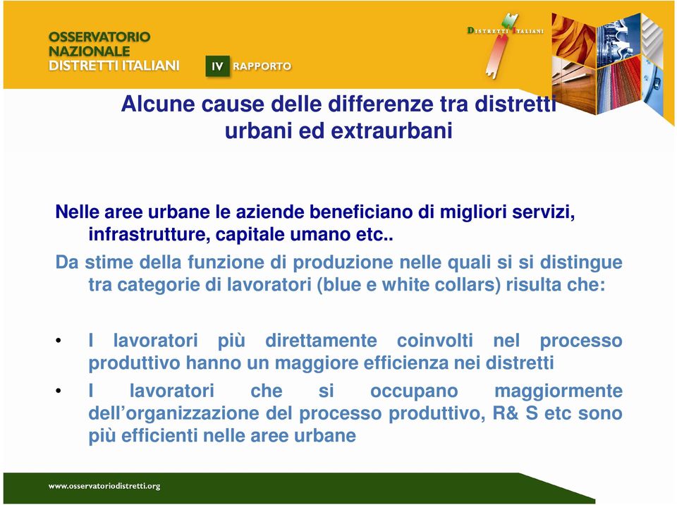 . Da stime della funzione di produzione nelle quali si si distingue tra categorie di lavoratori (blue e white collars) risulta che: I