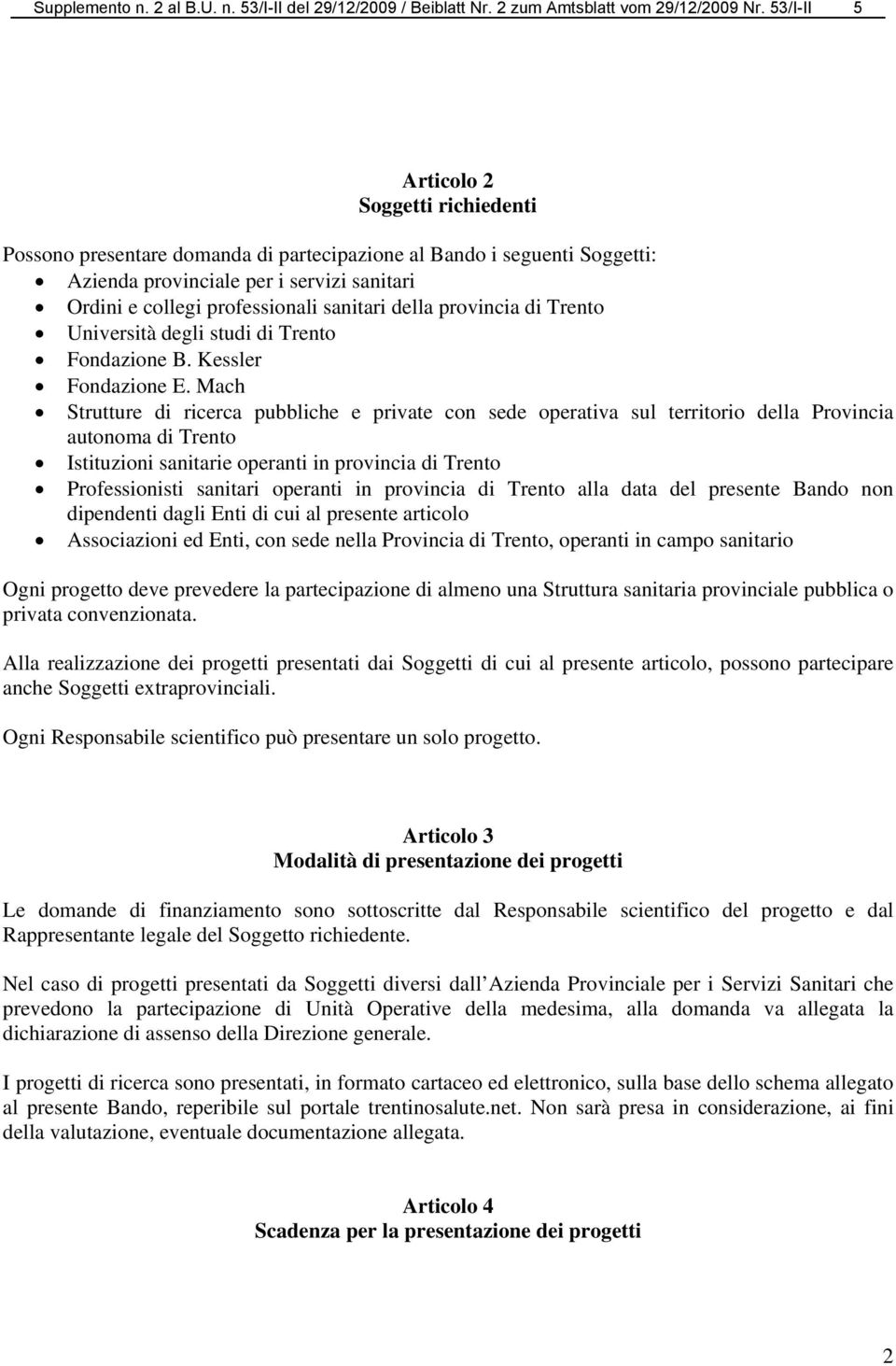 della provincia di Trento Università degli studi di Trento Fondazione B. Kessler Fondazione E.