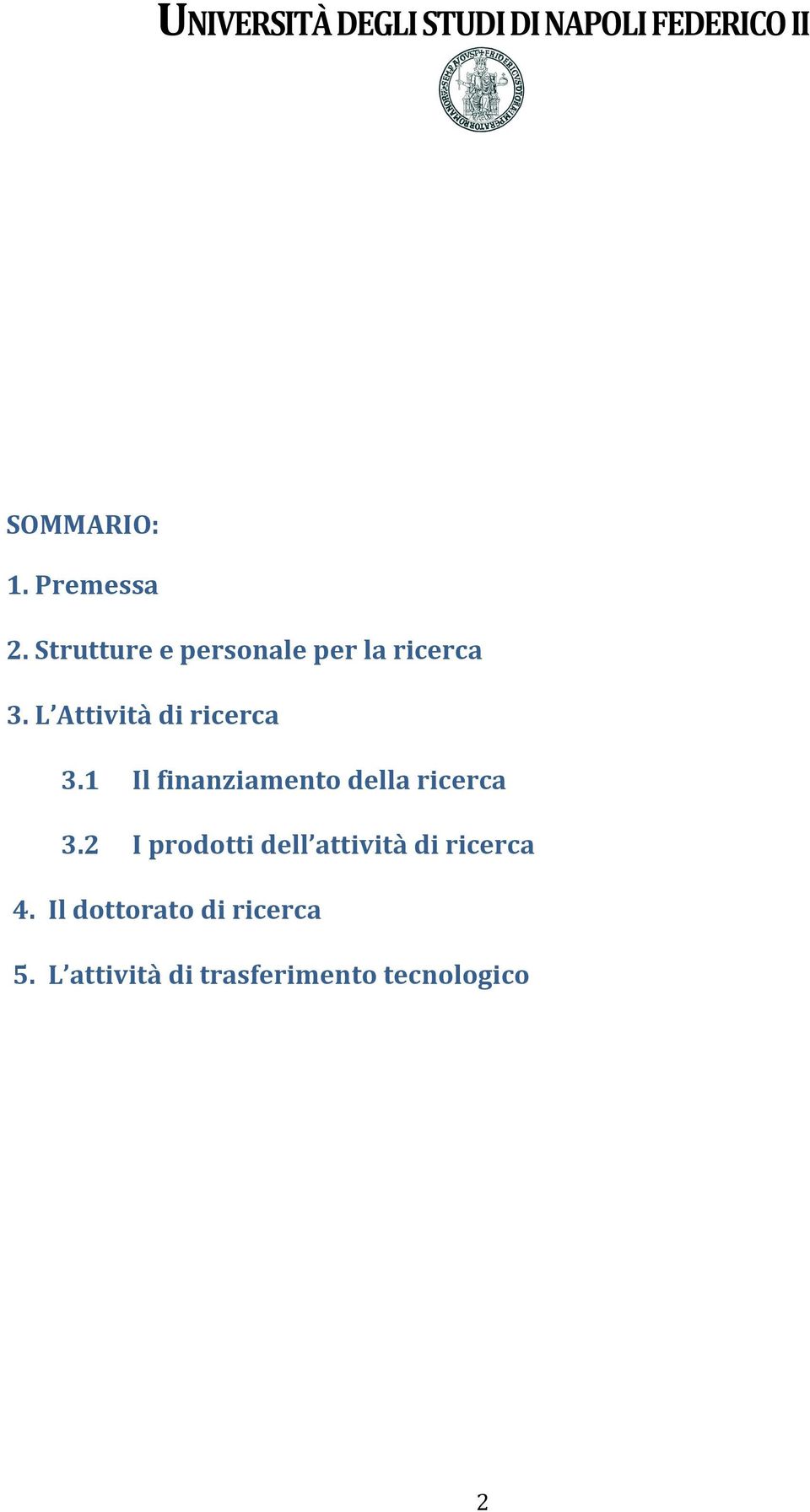 L Attività di ricerca 3.1 Il finanziamento della ricerca 3.