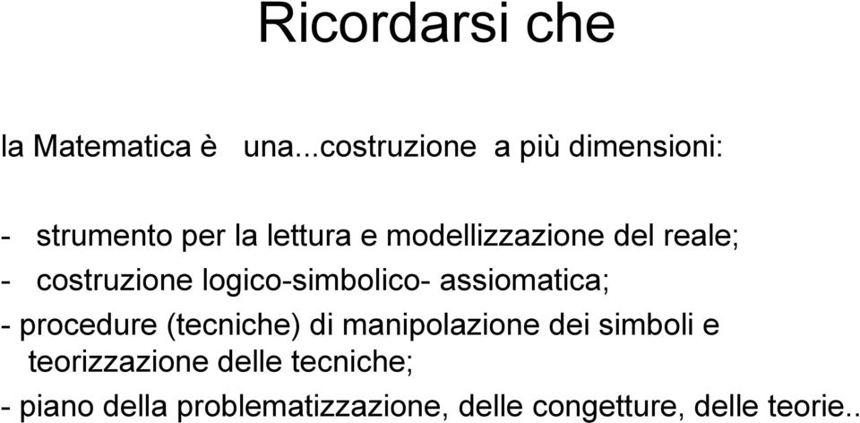 del reale; - costruzione logico-simbolico- assiomatica; - procedure (tecniche)