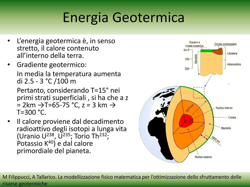 stretto, il calore contenuto all interno dll della terra. Gradiente geotermico: In media la temperatura aumenta di 25 2.