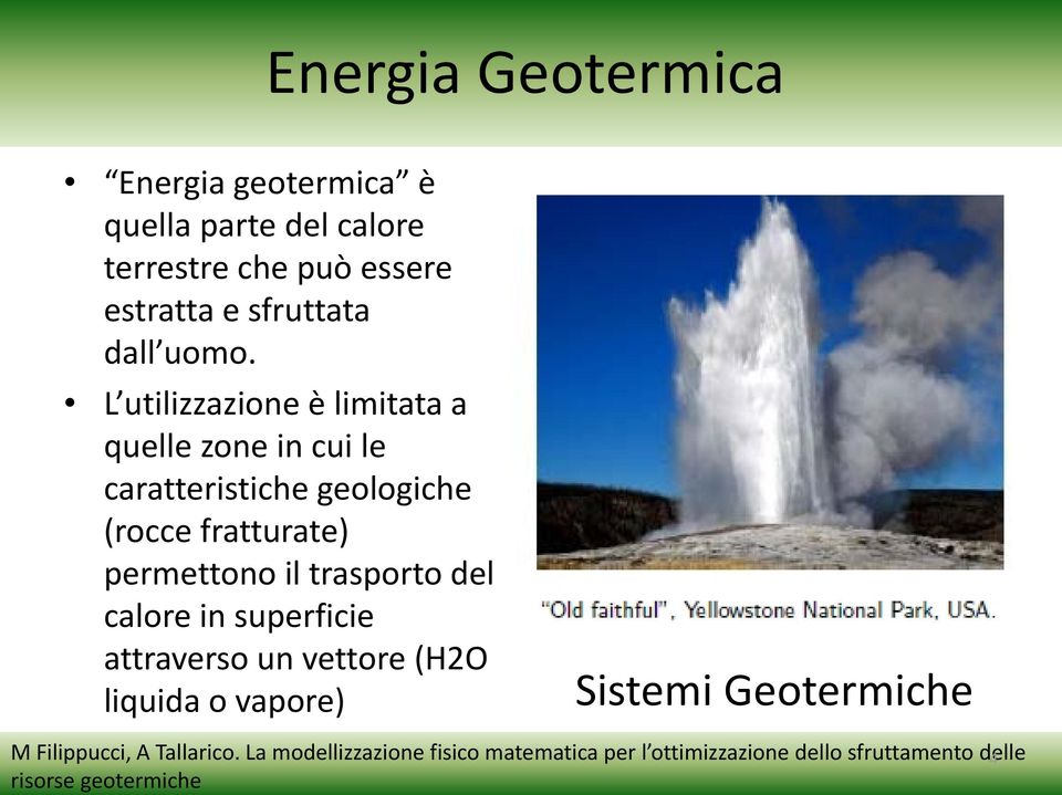 L utilizzazione è limitata a quelle zone in cui le caratteristiche geologiche (rocce fratturate) permettono