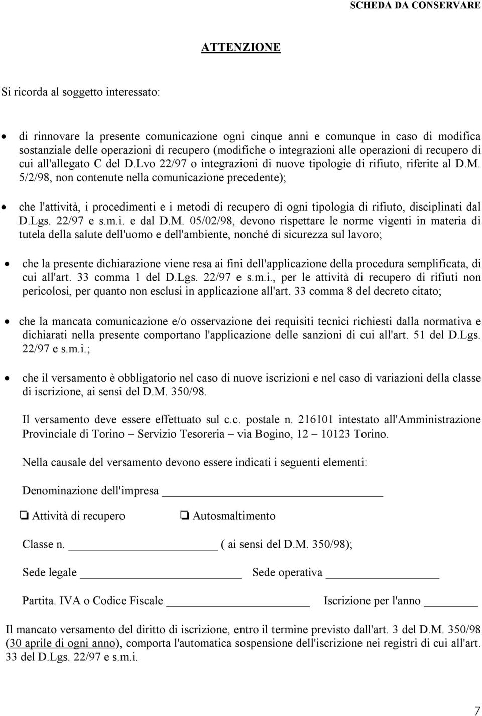 5/2/98, non contenute nella comunicazione precedente); che l'attività, i procedimenti e i metodi di recupero di ogni tipologia di rifiuto, disciplinati dal D.Lgs. 22/97 e s.m.i. e dal D.M.