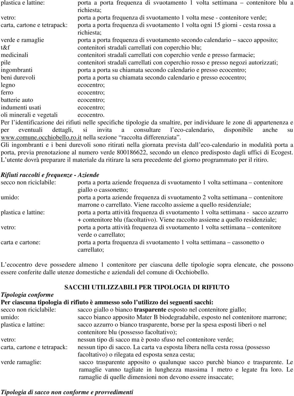 contenitori stradali carrellati con coperchio blu; medicinali contenitori stradali carrellati con coperchio verde e presso farmacie; pile contenitori stradali carrellati con coperchio rosso e presso