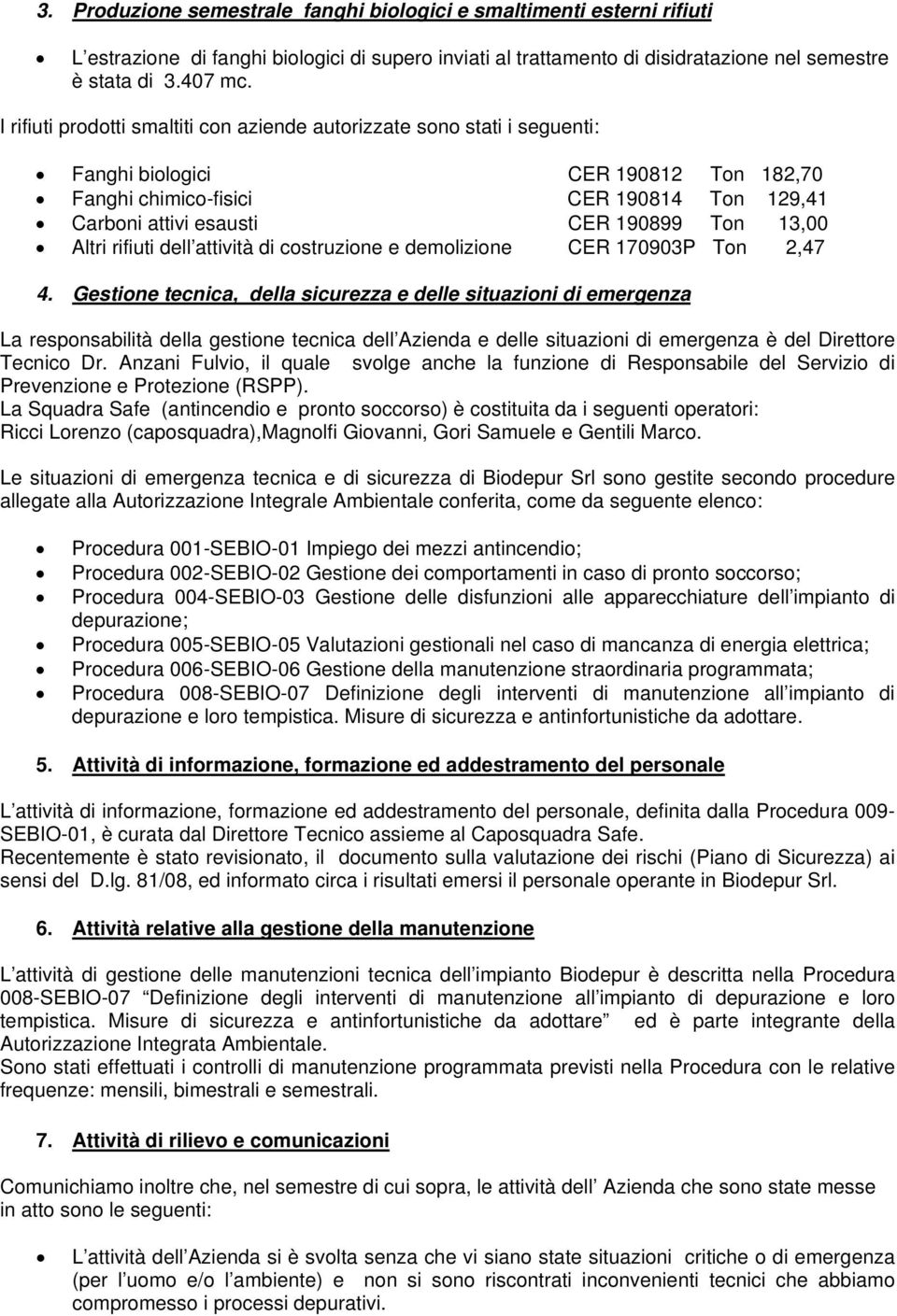 13,00 Altri rifiuti dell attività di costruzione e demolizione CER 170903P Ton 2,47 4.