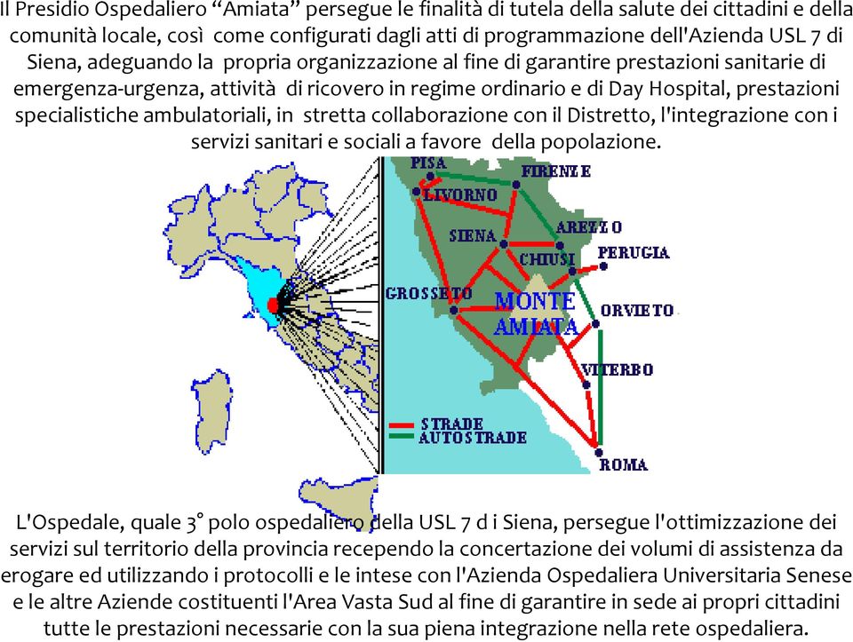 ambulatoriali, in stretta collaborazione con il Distretto, l'integrazione con i servizi sanitari e sociali a favore della popolazione.