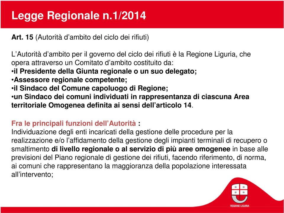 della Giunta regionale o un suo delegato; Assessore regionale competente; il Sindaco del Comune capoluogo di Regione; un Sindaco dei comuni individuati in rappresentanza di ciascuna Area territoriale