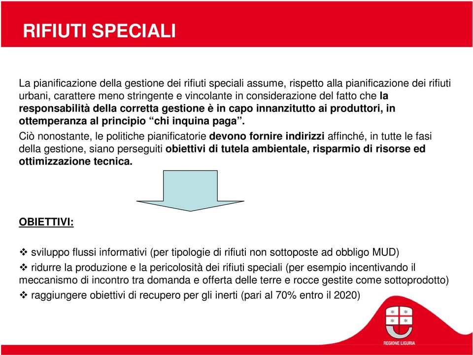 Ciò nonostante, le politiche pianificatorie devono fornire indirizzi affinché, in tutte le fasi della gestione, siano perseguiti obiettivi di tutela ambientale, risparmio di risorse ed ottimizzazione