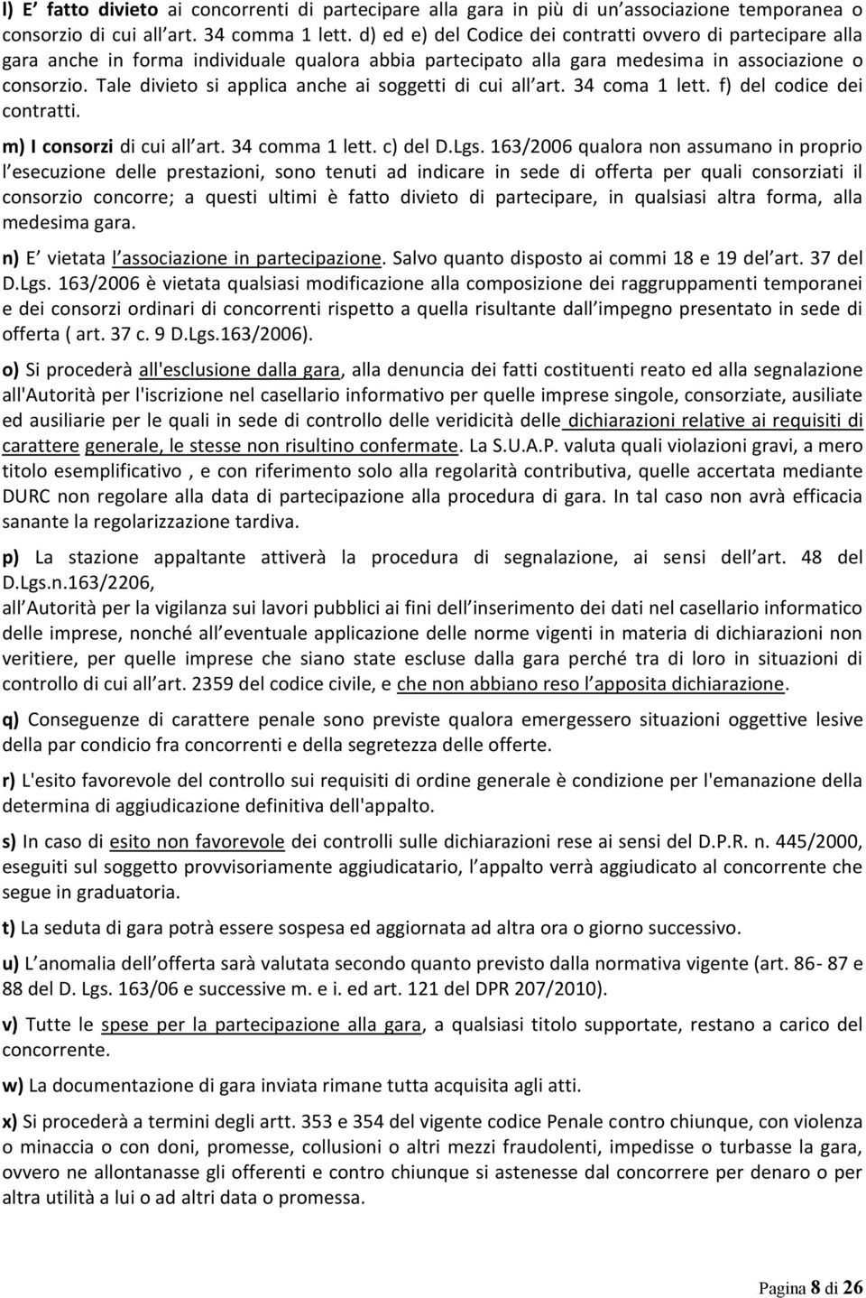 Tale divieto si applica anche ai soggetti di cui all art. 34 coma 1 lett. f) del codice dei contratti. m) I consorzi di cui all art. 34 comma 1 lett. c) del D.Lgs.