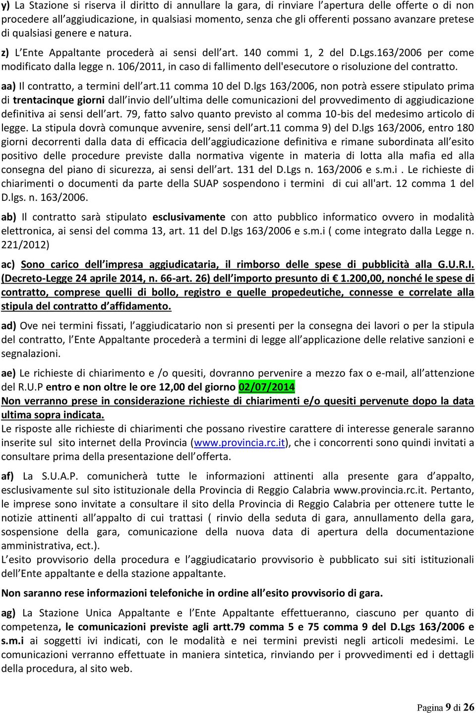 106/2011, in caso di fallimento dell'esecutore o risoluzione del contratto. aa) Il contratto, a termini dell art.11 comma 10 del D.