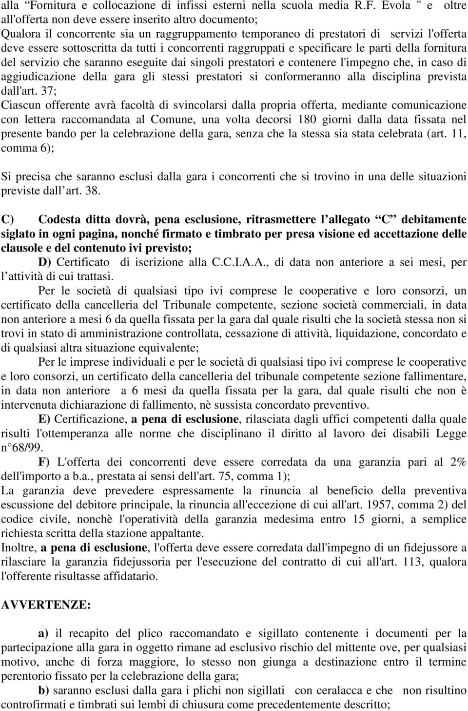 Evola " e oltre all'offerta non deve essere inserito altro documento; Qualora il concorrente sia un raggruppamento temporaneo di prestatori di servizi l'offerta deve essere sottoscritta da tutti i