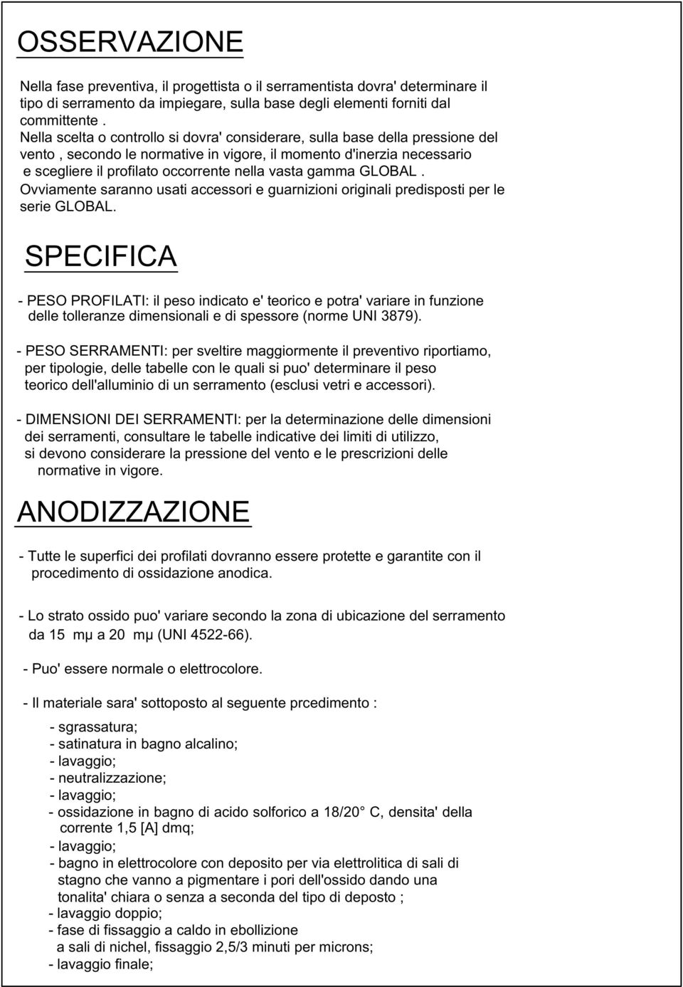 gamma GLOBAL. Ovviamente saranno usati accessori e guarnizioni originali predisposti per le serie GLOBAL.