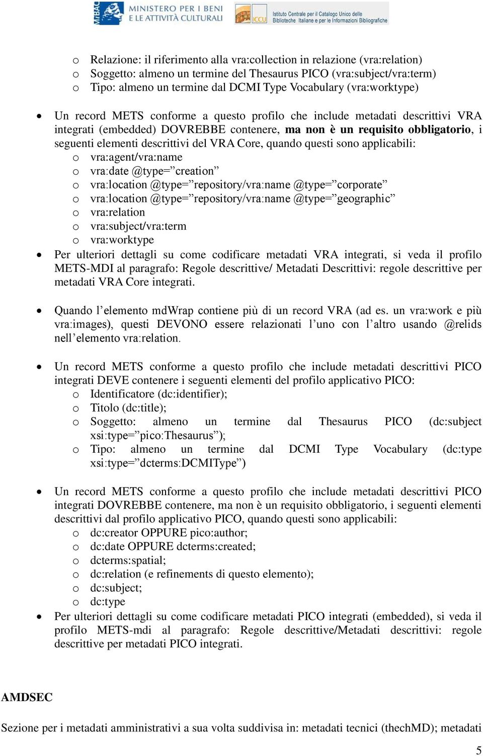 descrittivi del VRA Core, quando questi sono applicabili: o vra:agent/vra:name o vra:date @type= creation o vra:location @type= repository/vra:name @type= corporate o vra:location @type=