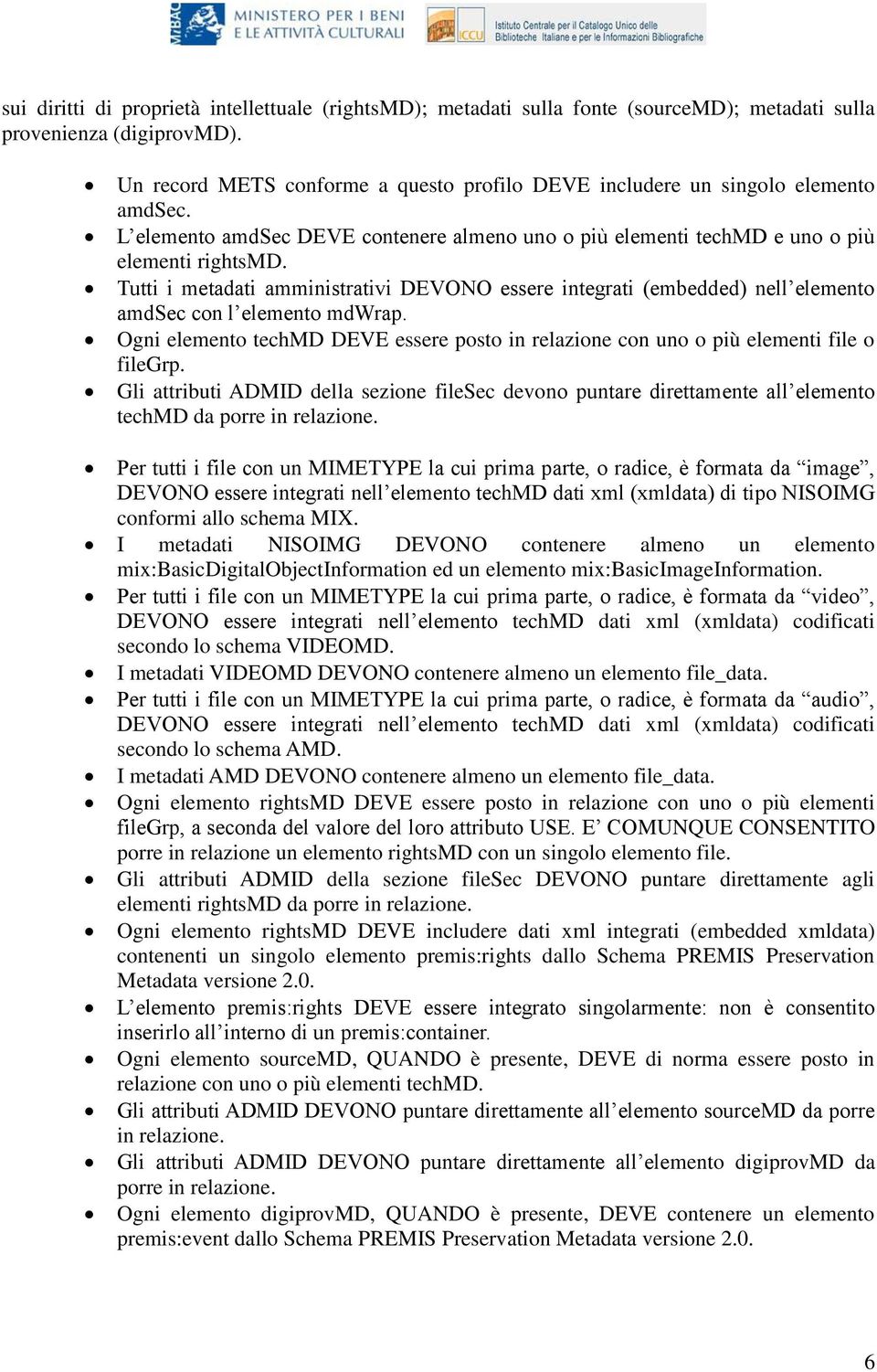 Tutti i metadati amministrativi DEVONO essere integrati (embedded) nell elemento amdsec con l elemento mdwrap.