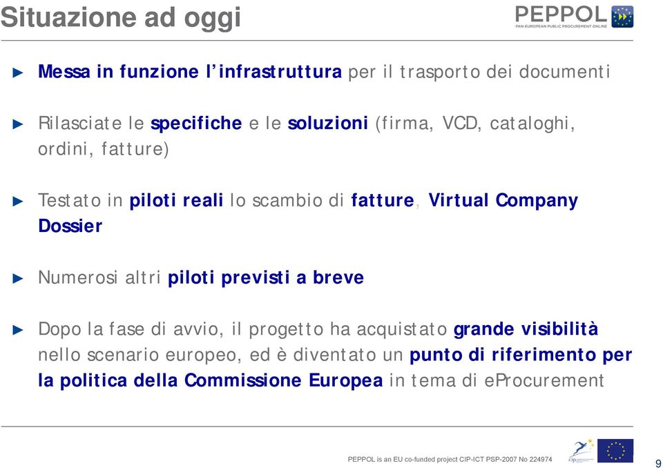 Dossier Numerosi altri piloti previsti a breve Dopo la fase di avvio, il progetto ha acquistato grande visibilità