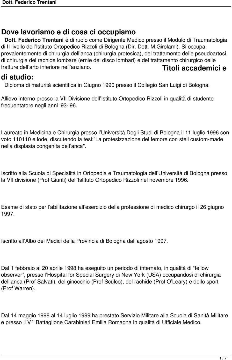 delle fratture dell arto inferiore nell anziano. Titoli accademici e di studio: Diploma di maturità scientifica in Giugno 1990 presso il Collegio San Luigi di Bologna.