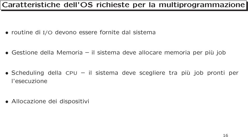 deve allocare memoria per più job Scheduling della CPU il sistema deve