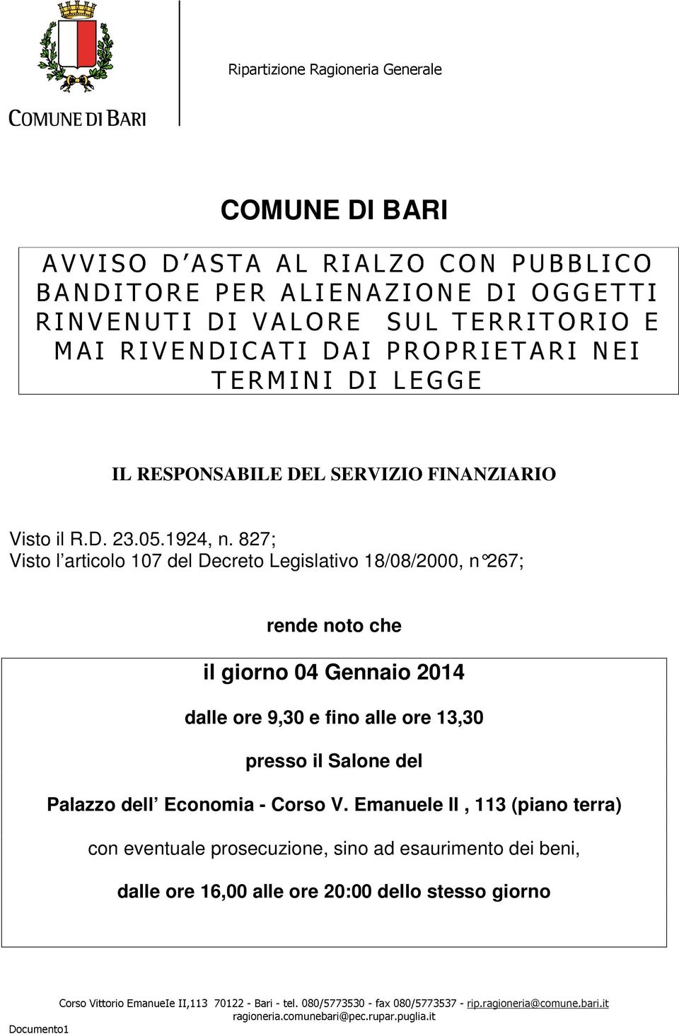 827; Visto l articolo 107 del Decreto Legislativo 18/08/2000, n 267; rende noto che il giorno 04 Gennaio 2014 dalle ore 9,30 e fino alle ore 13,30 presso il Salone del Palazzo dell Economia -