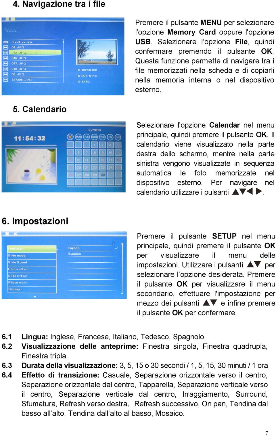 Calendario Selezionare l opzione Calendar nel menu principale, quindi premere il pulsante OK.